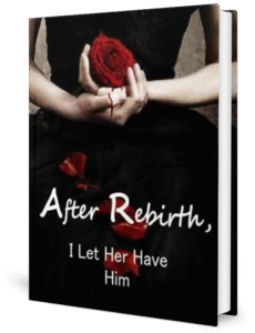 After Rebirth I Let Her Have Him Novel by Kai Park