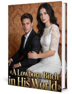 A Lowborn Bitch In His World Novel by Selene Crow