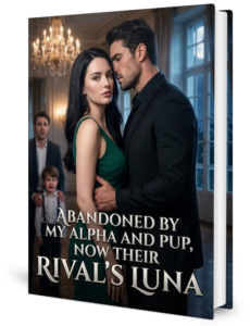 Abandoned By My Alpha And Pup Now Their Rival's Luna Novel by Nora Vex